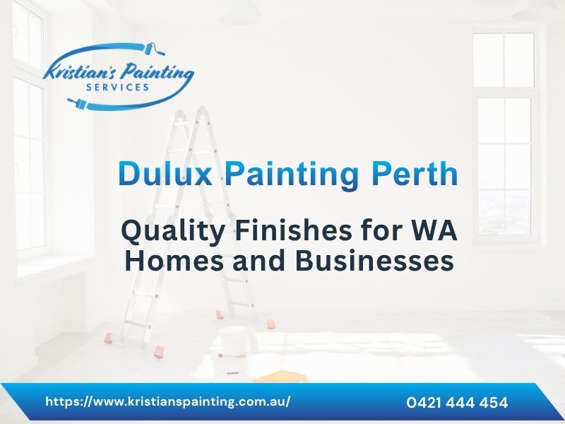 Dulux Painting Perth: Quality Finishes for WA Homes and Businesses